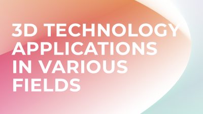 3D Technology Applications in Various Fields